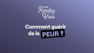 Comment guérir de la peur