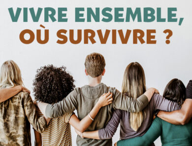 Vivre ensemble, où survivre ?