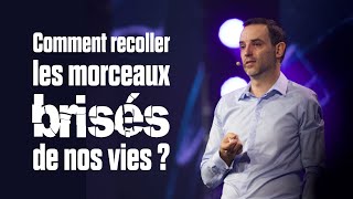 Comment recoller les morceaux brisés de nos vies