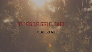 Tu es le seul Dieu