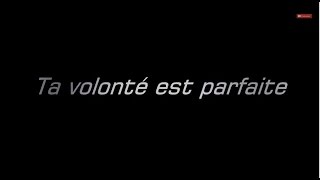Ta volonté est parfaite !