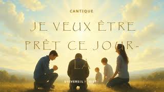 Je veux être prêt ce jour là !