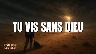 Tu vis sans Dieu… mais est ce que tu vis vraiment