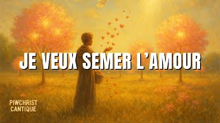 Je veux semer l’Amour