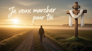Je veux marcher pour toi