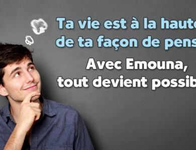 Avec Emouna tout devient possible !