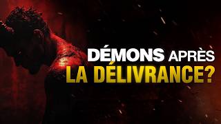 Pourquoi les démons reviennent même après la délivrance ?