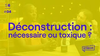 Déconstruction : nécessaire pour évoluer ou toxique pour votre équilibre ?