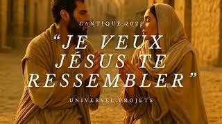 Je veux Jésus te ressembler