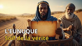 L&rsquo;eunuque Ethopien : quand un cœur assoiffé rencontre la Vérité