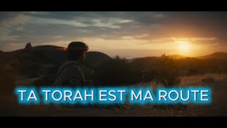 Ta Torah est ma route