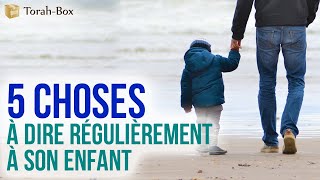 5 choses à dire régulièrement à son enfant