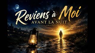 Cantique : Reviens à moi avant la nuit