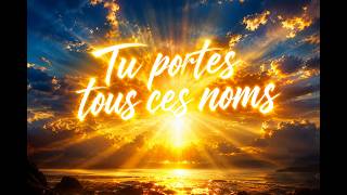 Cantique : Tu portes tous ces noms