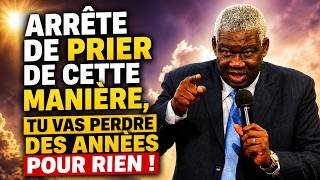 Arrête de prier de cette manière, tu vas perdre des années pour rien !