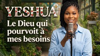 Yeshua, le Dieu qui pourvoit à mes besoins