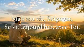 Seigneur, aide moi à vivre le présent –